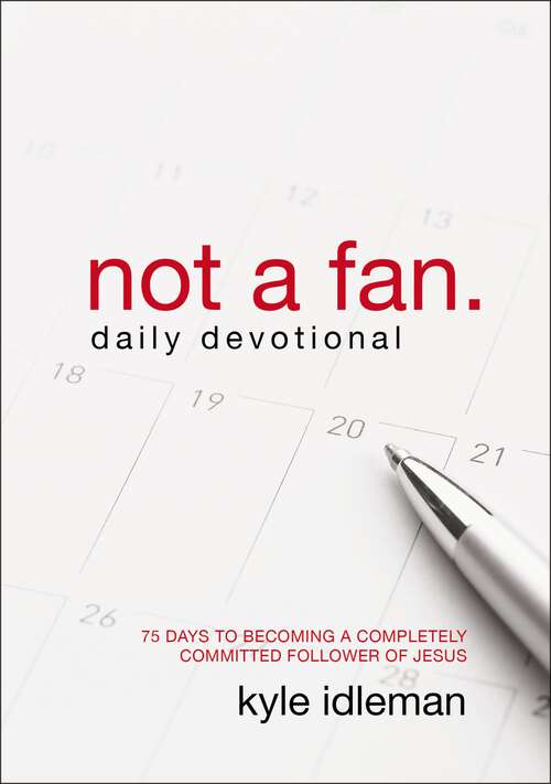 Book cover of Not a Fan Daily Devotional: 75 Days to Becoming a Completely Committed Follower of Jesus