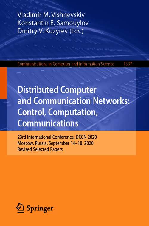 Book cover of Distributed Computer and Communication Networks: 23rd International Conference, DCCN 2020, Moscow, Russia, September 14-18, 2020, Revised Selected Papers (1st ed. 2020) (Communications in Computer and Information Science #1337)