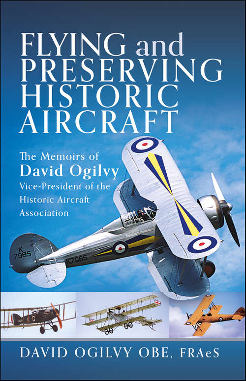 Book cover of Flying and Preserving Historic Aircraft: The Memoirs of David Ogilvy OBE, Vice-President of the Historic Aircraft Association
