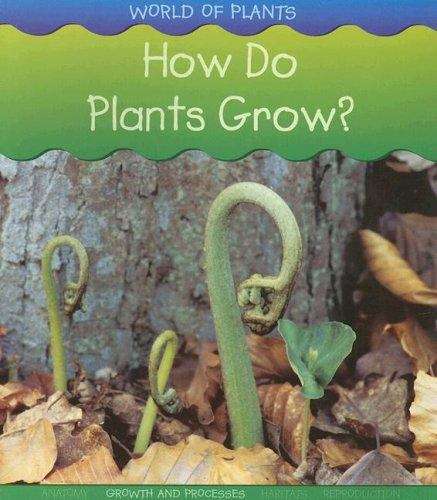 Book cover of How Do Plants Grow? (World Of Plants Ser.)