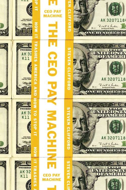 Book cover of The CEO Pay Machine: How it Trashes America and How to Stop it