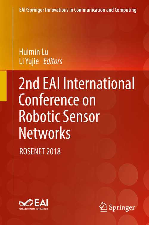 2nd EAI International Conference on Robotic Sensor Networks: ROSENET 2018 (EAI/Springer Innovations in Communication and Computing)