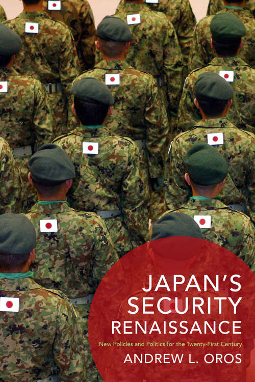 Japan's Security Renaissance: New Policies and Politics for the Twenty-First Century