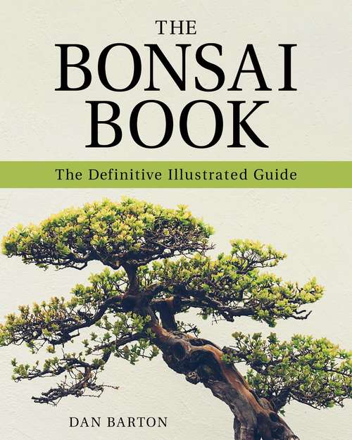 The Bonsai Book: The Definitive Illustrated Guide
