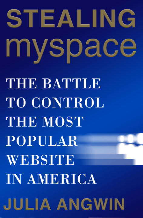 Book cover of Stealing Myspace: The Battle to Control the Most Popular Website in America