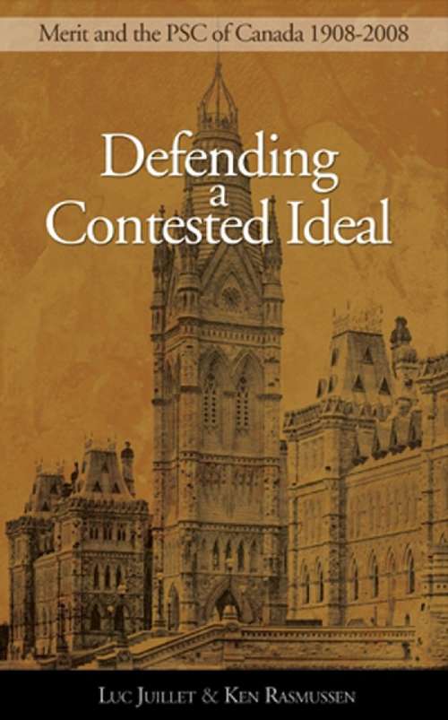 Book cover of Defending a Contested Ideal: Merit and the Public Service Commission, 1908–2008 (Governance Series)