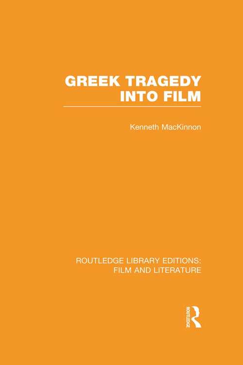 Book cover of Greek Tragedy into Film (Routledge Library Editions: Film and Literature)
