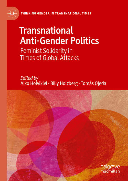 Book cover of Transnational Anti-Gender Politics: Feminist Solidarity in Times of Global Attacks (2024) (Thinking Gender in Transnational Times)