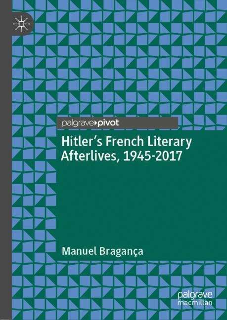 Book cover of Hitler’s French Literary Afterlives, 1945-2017 (1st ed. 2019)