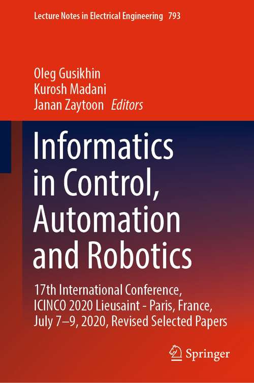 Informatics in Control, Automation and Robotics: 17th International Conference, ICINCO 2020 Lieusaint - Paris, France, July 7–9, 2020, Revised Selected Papers (Lecture Notes in Electrical Engineering #793)