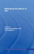 Rethinking the Nature of War (Contemporary Security Studies)