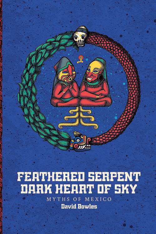 Book cover of Feathered Serpent, Dark Heart of Sky: Myths of Mexico