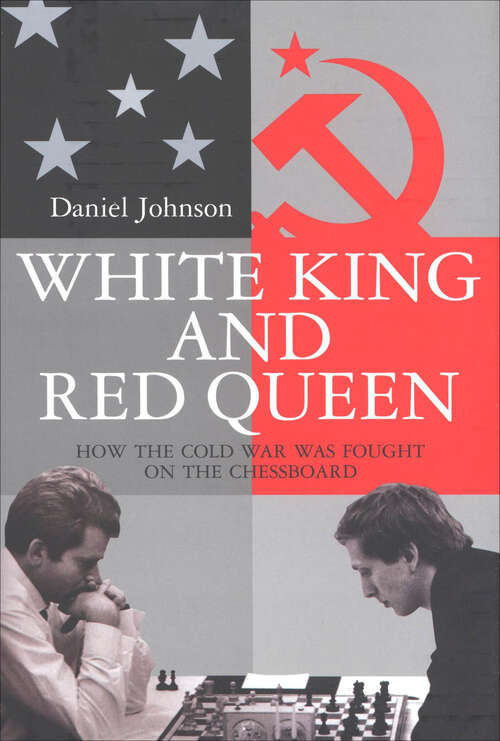 Book cover of White King And Red Queen: How the Cold War Was Fought on the Chessboard