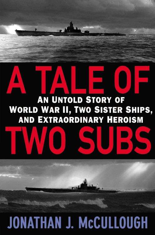 Book cover of A Tale of Two Subs: An Untold Story of World War II, Two Sister Ships, and Extraordinary Heroism