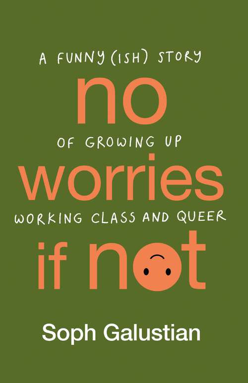 Book cover of No Worries If Not: A Funny(ish) Story of Growing Up Working Class and Queer