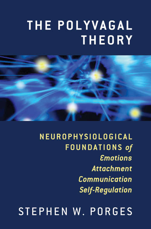 Book cover of The Polyvagal Theory: Neurophysiological Foundations of Emotions, Attachment, Communication, and Self-regulation (Norton Series on Interpersonal Neurobiology)