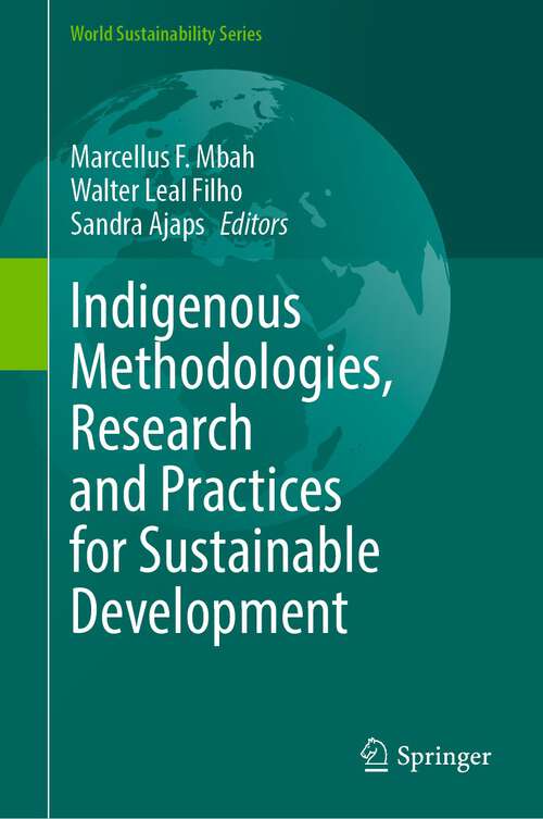 Indigenous Methodologies, Research and Practices for Sustainable Development (World Sustainability Series)