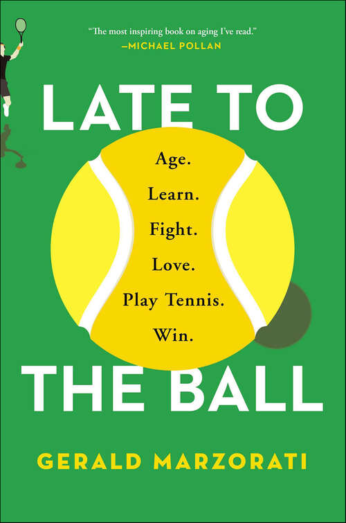 Book cover of Late to the Ball: A Journey Into Tennis And Aging