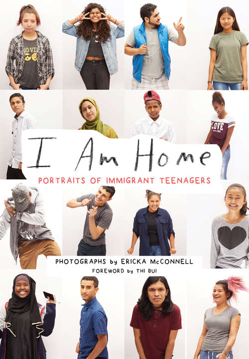 Book cover of I Am Home: Portraits of Immigrant Teenagers