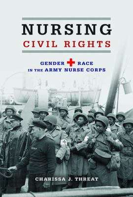 Book cover of Nursing Civil Rights: Gender and Race in the Army Nurse Corps (Women, Gender, and Sexuality in American History)