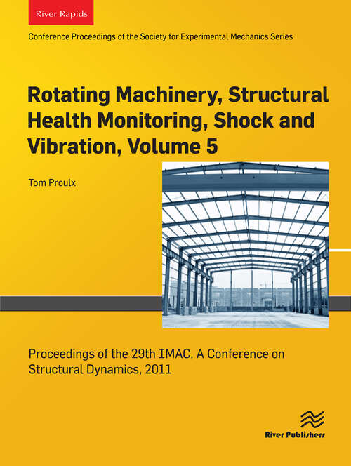 Book cover of Rotating Machinery, Structural Health Monitoring, Shock and Vibration, Volume 5: Proceedings of the 29th IMAC, A Conference on Structural Dynamics, 2011 (1)