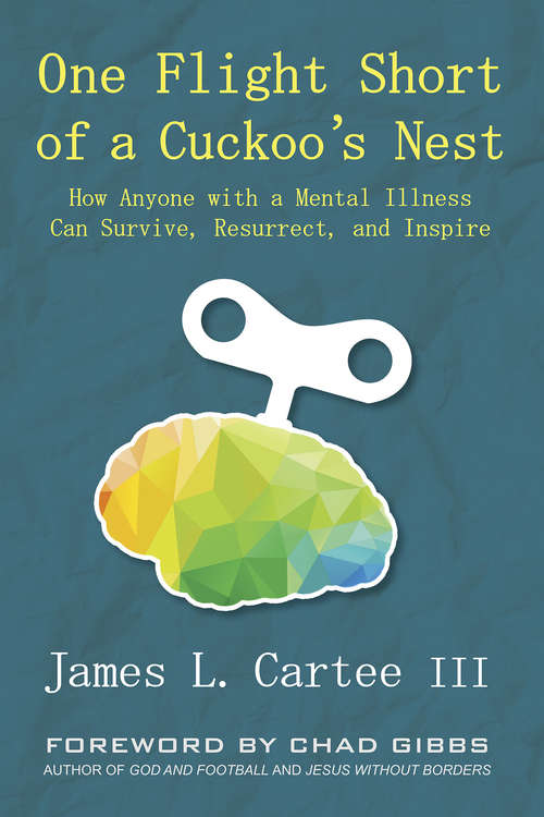 Book cover of One Flight Short of a Cuckoo's Nest: How Anyone with a Mental Illness Can Survive, Resurrect, and Inspire