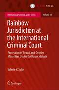 Rainbow Jurisdiction at the International Criminal Court: Protection of Sexual and Gender Minorities Under the Rome Statute (International Criminal Justice Series #30)