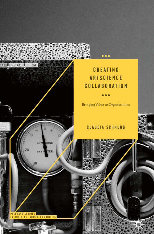 Book cover of Creating ArtScience Collaboration: Bringing Value to Organizations (1st ed. 2019) (Palgrave Studies in Business, Arts and Humanities)
