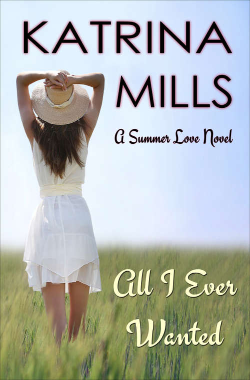 Book cover of All I Ever Wanted (The Summer Love Novels #1)