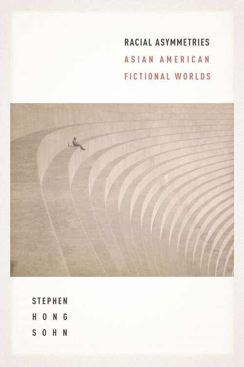 Book cover of Racial Asymmetries: Asian American Fictional Worlds