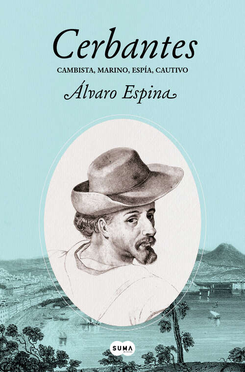 Book cover of Cerbantes: Cambista, marino, espía, cautivo