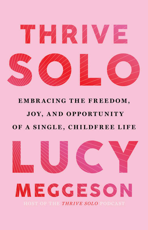 Book cover of Thrive Solo: Embracing the Freedom, Joy, and Opportunity of a Single, Childfree Life
