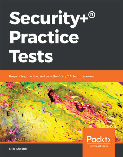 Book cover of Security+® Practice Tests: Prepare for, practice, and pass the CompTIA Security+ exam