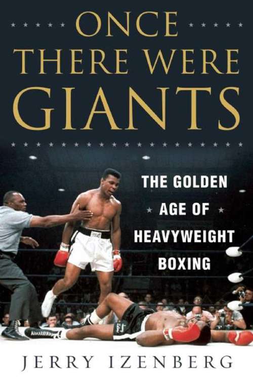 Book cover of Once There Were Giants: The Golden Age of Heavyweight Boxing