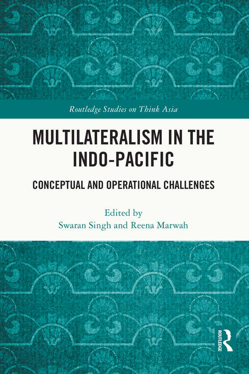 Book cover of Multilateralism in the Indo-Pacific: Conceptual and Operational Challenges (Routledge Studies on Think Asia)
