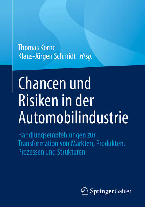 Book cover of Chancen und Risiken in der Automobilindustrie: Handlungsempfehlungen zur Transformation von Märkten, Produkten, Prozessen und Strukturen
