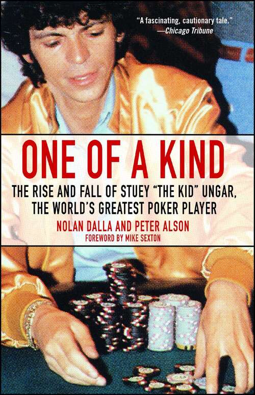 One of a Kind: The Rise and Fall of Stuey ',The Kid', Ungar, The World's Greatest Poker Player
