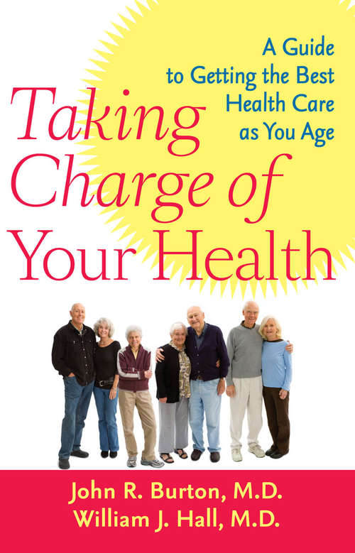 Taking Charge of Your Health: A Guide to Getting the Best Health Care as You Age