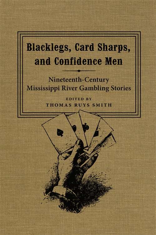Blacklegs, Card Sharps, and Confidence Men: Nineteenth-Century Mississippi River Gambling Stories (Southern Literary Studies)