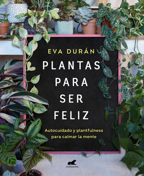 Book cover of Plantas para ser feliz: Autocuidado y plantfulness para calmar la mente