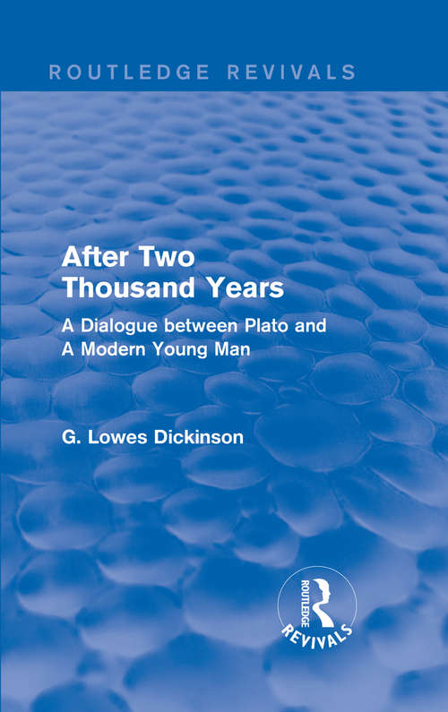 Book cover of After Two Thousand Years: A Dialogue between Plato and A Modern Young Man (Routledge Revivals: Collected Works of G. Lowes Dickinson)