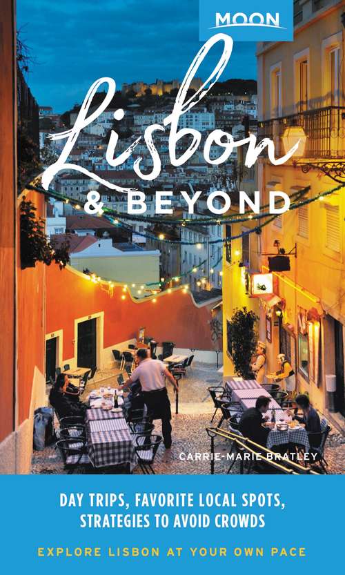 Book cover of Moon Lisbon & Beyond: Day Trips, Local Spots, Strategies to Avoid Crowds (Travel Guide)