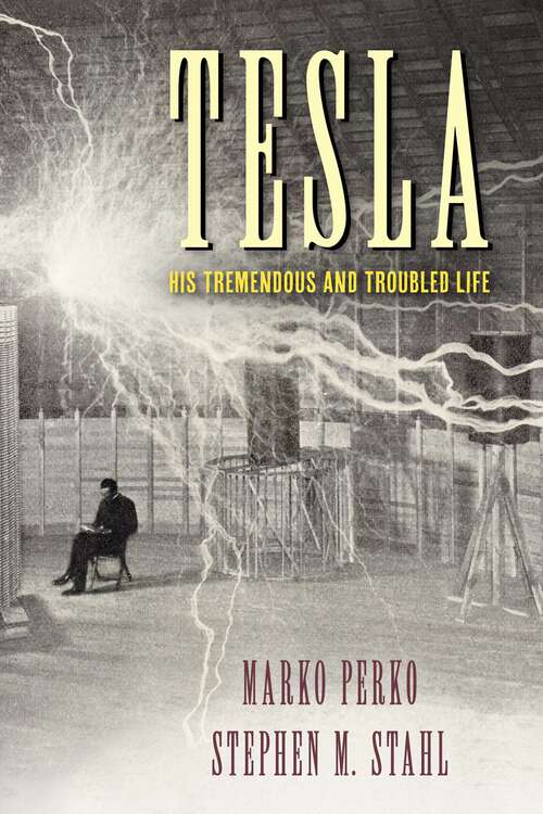 Book cover of Tesla: His Tremendous and Troubled Life