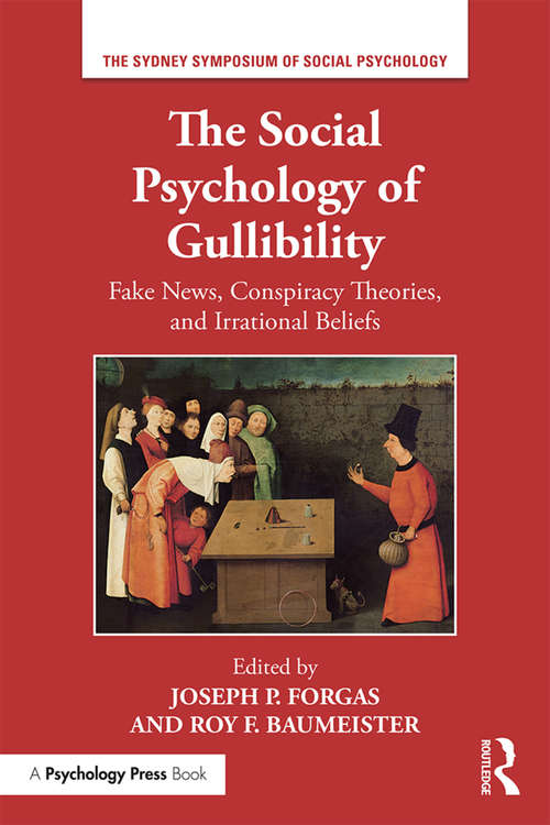 The Social Psychology of Gullibility: Conspiracy Theories, Fake News And Irrational Beliefs (Sydney Symposium Of Social Psychology Ser.)