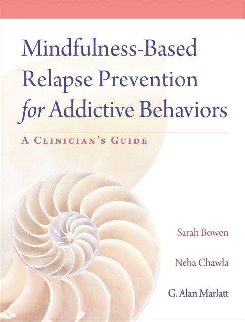 Mindfulness-based Relapse Prevention for Addictive Behaviors: A Clinician's Guide