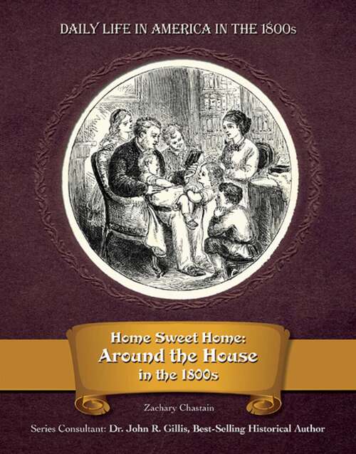 Book cover of Home Sweet Home: Around the House in the 1800s (Daily Life in America in the 1800s)