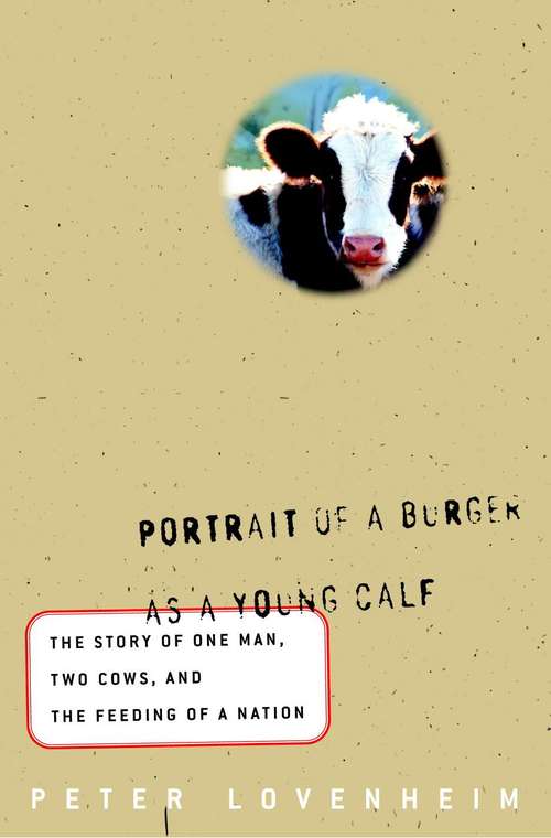 Book cover of Portrait of a Burger as a Young Calf: The True Story of One Man, Two Cows, and the Feeding of a Nation
