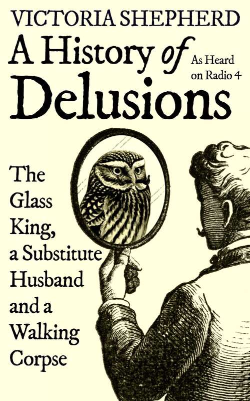 Book cover of A History of Delusions: The Glass King, a Substitute Husband and a Walking Corpse