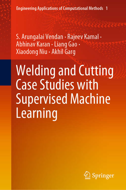 Welding and Cutting Case Studies with Supervised Machine Learning (Engineering Applications of Computational Methods #1)