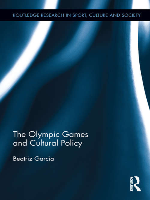 The Olympic Games and Cultural Policy (Routledge Research in Sport, Culture and Society)